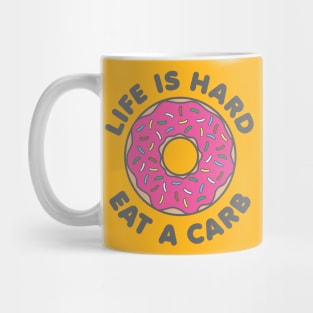 Life Is Hard Eat a Carb Mug